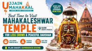 Best Time to Visit Mahakaleshwar Temple for Less Crowd & Peaceful Darshan